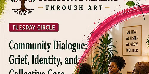 Community Dialogue: Grief, Identity, and Collective Care