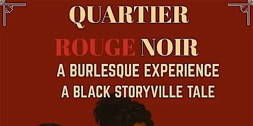 QUARTIER ROUGE NOIR: A Black Burlesque Storyville Tale