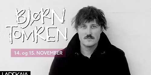 F\u00e5 billetter 14. og 15. nov: Bj\u00f8rn Tomren p\u00e5 Ladekaia