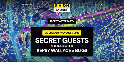 \u2605 S.A.S.H Sydney \u2605 Secret After Party \u2605 Secret Guests (5-Hr Set) \u2605 Saturday 29th November \u2605