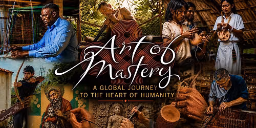 Art of Mastery:  A Global Journey to the Heart of Humanity