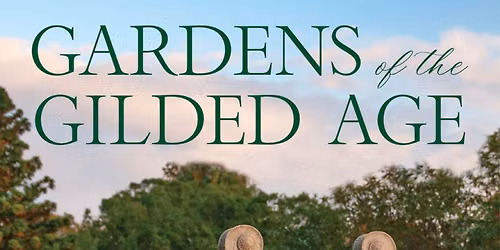 Gardens of the Gilded Age: Tea & Talk with Jana Milbocker