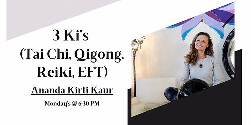 3 Ki's (Tai Chi, Qigong, Reiki, EFT) with Ananda Kirti  Kaur