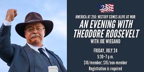 America at 250: History Comes Alive at MOR  An Evening with Theodore Roosevelt