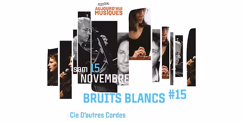BRUITS BLANCS #15 - Litt\u00e9rature & Musique - sam 15 nov - Festival Aujourd'hui Musiques - L'Archipel
