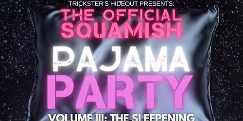 The Official Squamish Pajama Party Volume III: The Sleepening