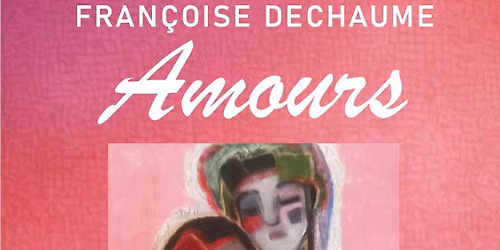 exposition Amours Fran\u00e7oise Dechaume 