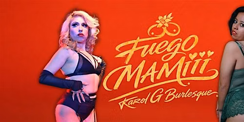 Fuego: Mamiii  a Karol G Burlesque Show
