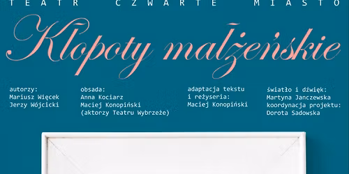 Gdynia: Teatr Czwarte Miasto - K\u0142opoty Ma\u0142\u017ce\u0144skie