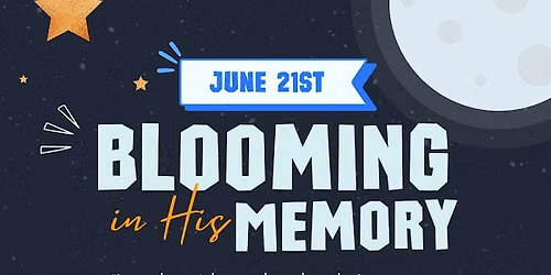 Blooming in his Memory - Together, we remember. Together, we bloom.