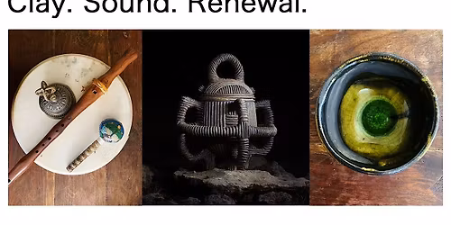Clay. Sound. Renewal Grief + Joy Workshop