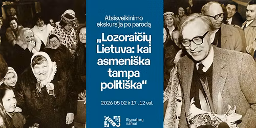 Atsisveikinimo ekskursija po parod\u0105 \u201eLozorai\u010di\u0173 Lietuva: kai asmeni\u0161ka tampa politi\u0161ka\u201c