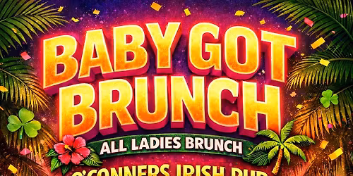Baby got Brunch LUAU w\/ DJ EZ May 9th O\u2019Conners 