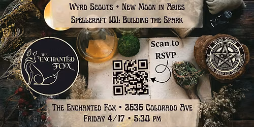 Wyrd Scouts \u2022 Aries New Moon \u2022 Fire \u2022 Spellcraft 101: Building the Spark