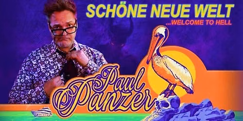 PAUL PANZER \u2013 Sch\u00f6ne neue Welt \u2013 welcome to hell