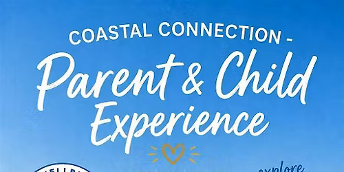 Coastal Connection - Parent & Child Experience Wednesday 27th May 2026