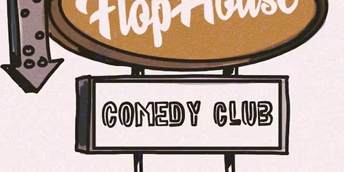 FLOP HOUSE COMEDY CLUB