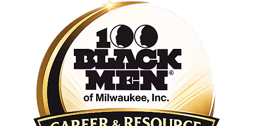 100 Black Men of Milwaukee, Inc. Career & Resource Fair