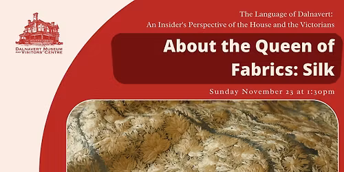 About the Queen of Fabrics: Silk (The Language of Dalnavert)