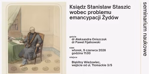 Seminarium naukowe "Ksi\u0105dz Stanis\u0142aw Staszic wobec problemu emancypacji \u017byd\u00f3w"