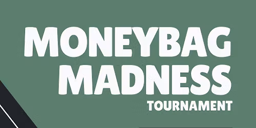 Moneybag Madness Tournament
