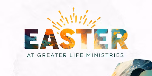 Easter at Greater Life Ministries