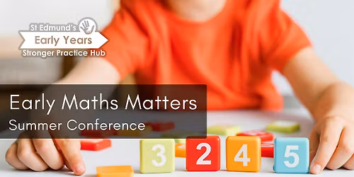 Early Maths Matters: St Edmund's EYSPH Summer Conference