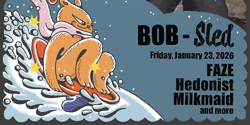 BOB-Sled 2026 presents: FAZE & Hedonist with Milkmaid and LUST