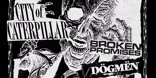 City Of Caterpillar [USA] + Broken Promises + D\u00d6GM\u00cbN
