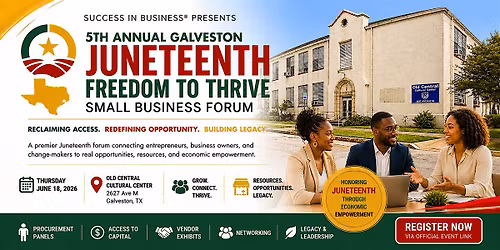 Success In Business\u00ae  Galveston Juneteenth Freedom to Thrive Business Forum