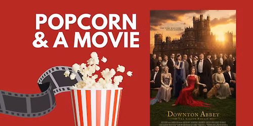 Popcorn & a Movie: Downton Abbey: The Grand Finale