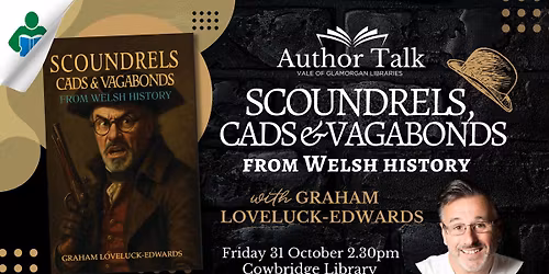 Author Talk: Scoundrels, Cads and Vagabonds from Welsh History with Graham Loveluck-Edwards