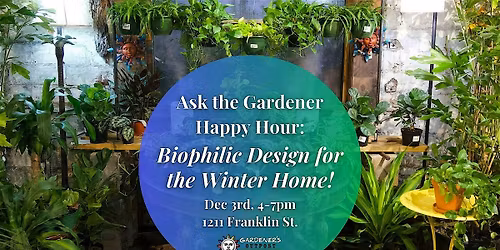 Ask the Gardener Happy Hour: Biophilic Design for the Winter Home!