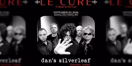 Le Cure: A Tribute to The Cure - Live at Dan's Silverleaf