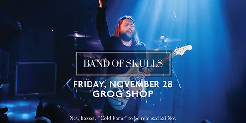 BAND OF SKULLS - COLD FAME TOUR at Grog Shop