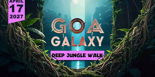 Goa Galaxy - Deep Jungle Walk w\/ TBA