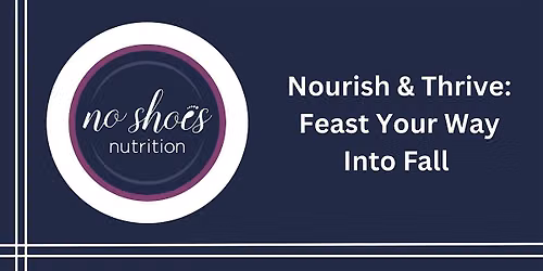 Nourish & Thrive: Feast Your Way Into Fall