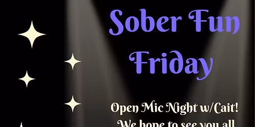Sober Fun Friday- Open Mic Night