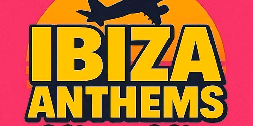 Ibiza Anthems - 90's vs 00's - Cheltenham