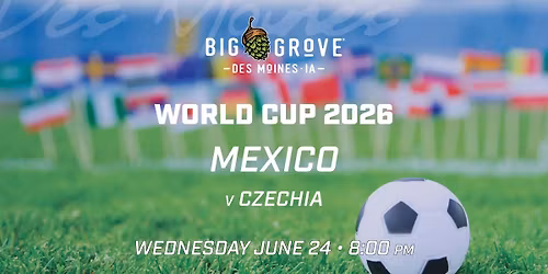 World Cup Mexico v Czechia Watch Party | Big Grove Des Moines