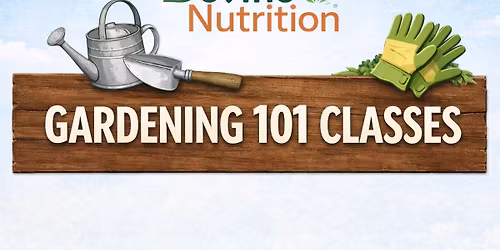 Gardening 101! Adult + Kid classes!