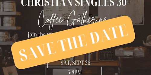 SAVE THE DATE: Christian Singles 30+ Coffee Gathering @ Cafesphere