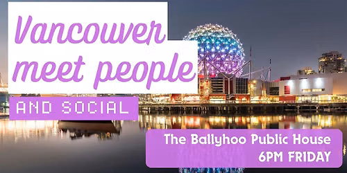 Vancouver Meet People Social + Language Exchange - Make New Friends! \u2728
