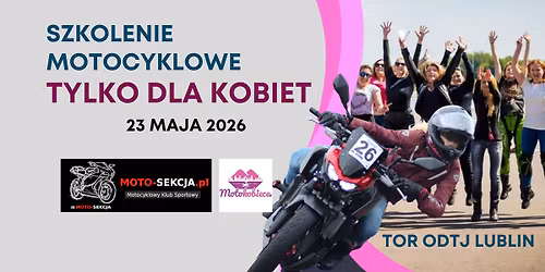 SZKOLENIE MOTOCYKLOWE TYLKO DLA KOBIET z Moto-Sekcj\u0105 i MotoKobiece 23.05.2026