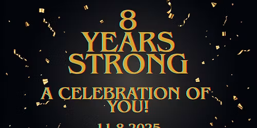 8 Years Strong - A Celebration of YOU!