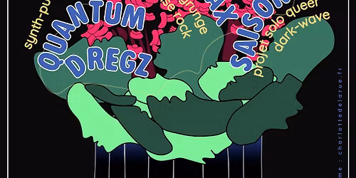 Lonlax + Quantum Dregz + Saison 2 @La Cantine de Belleville \/\/ mercredi 6 mai