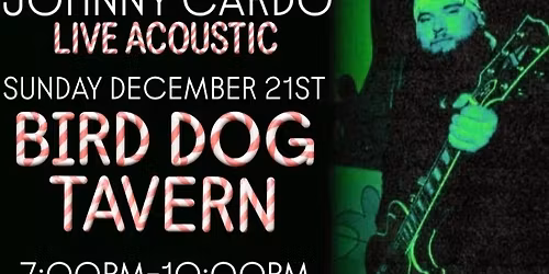 JOHNNY CARDO LIVE ACOUSTIC - BIRD DOG TAVERN CHRISTMAS PARTY 12\/21\/25