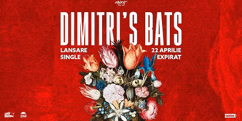 Dimitri's Bats \u2022 Lansare Single \u2022 Expirat \u2022 22.04