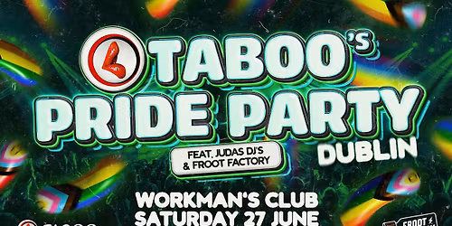 TABOO'S PRIDE PARTY: DUBLIN - Feat Judas DJs & Froot Factory!