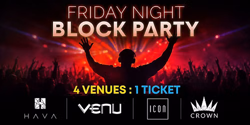 Friday Night BLOCK PARTY - Hava, Venu, Icon & Crown!